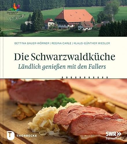 Die Schwarzwaldküche - Ländlich genießen mit den Fallers von Thorbecke Jan Verlag