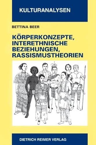 Körperkonzepte, interethnische Beziehungen und Rassismustheorien. Eine kulturvergleichende Untersuchung: Eine kulturvergleichende Untersuchung. Habil.-Schr. (Kulturanalysen)