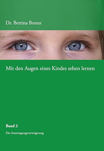 Mit den Augen eines Kindes sehen lernen - Band 2: Die Anstrengungsverweigerung