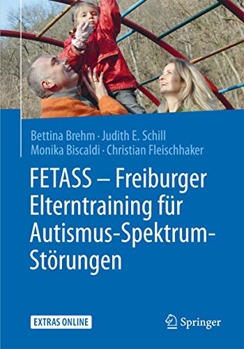 FETASS - Freiburger Elterntraining für Autismus-Spektrum-Störungen: Mit einem Arbeitsbuch für Eltern und zahlreichen Extras online (German Edition)