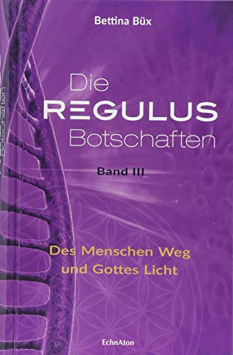 Die Regulus-Botschaften: Band III: Des Menschen Weg und Gottes Licht von EchnAton-Verlag