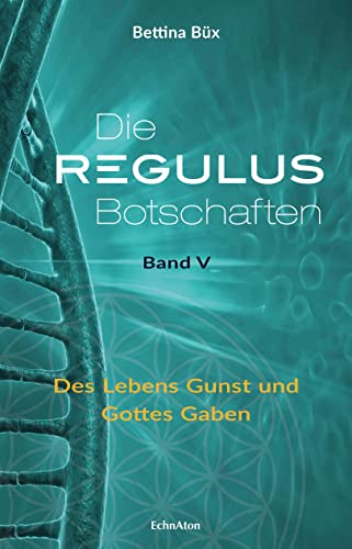 Die Regulus-Botschaften: Band V: Des Lebens Gunst und Gottes Gaben