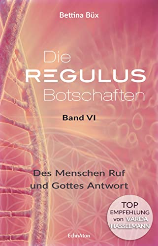 Die Regulus-Botschaften: Band VI: Des Menschen Ruf und Gottes Antwort von EchnAton-Verlag