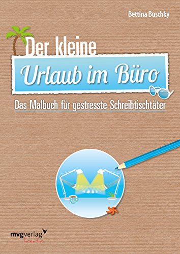 Der kleine Urlaub im Büro: Das Malbuch für gestresste Schreibtischtäter