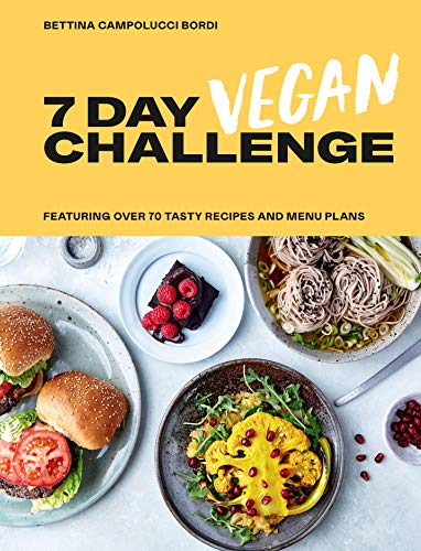 The 7 Day Vegan Challenge: Featuring Over 70 Tasty Recipes and Menu Plans