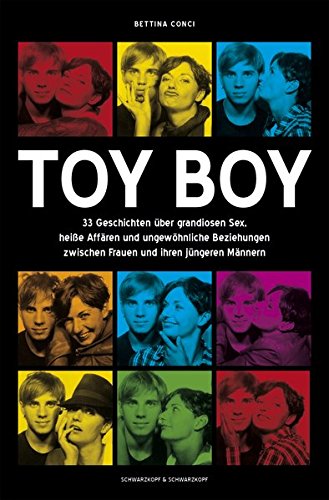 Toy Boy: 33 Geschichten über grandiosen Sex, heiße Affären und ungewöhnliche Beziehungen zwischen Frauen und ihren jüngeren Männern