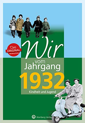 Wir vom Jahrgang 1932 - Kindheit und Jugend (Jahrgangsbände): Geschenkbuch zum 92. Geburtstag - Jahrgangsbuch mit Geschichten, Fotos und Erinnerungen mitten aus dem Alltag von Wartberg Verlag