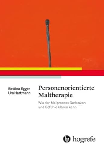Personenorientierte Maltherapie: Wie der Malprozess Gedanken und Gefühle klären kann von HOGREFE (VORM. VERLAG HANS HUBER )