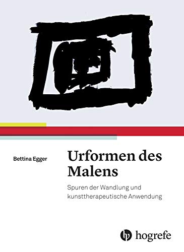 Urformen des Malens: Spuren der Wandlung und kunsttherapeutische Anwendung Urformen des Malens: Spuren der Wandlung und kunsttherapeutische Anwendung