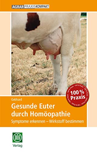 Gesunde Euter durch Homöopathie: Symptome erkennen – Wirkstoff bestimmen (AgrarPraxis kompakt)