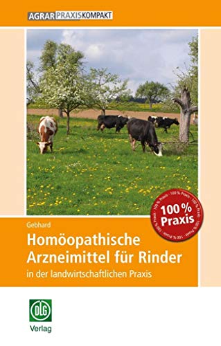 Homöopathische Arzneimittel für Rinder in der landwirtschaftlichen Praxis: mit über 140 Einzelmitteln (AgrarPraxis kompakt)