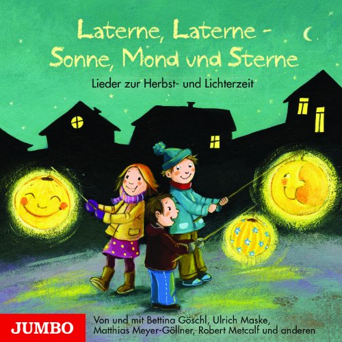 Laterne, Laterne - Sonne, Mond und Sterne: Lieder zur Herbst- und Lichterzeit Laterne, Laterne - Sonne, Mond und Sterne: Lieder zur Herbst- und Lichterzeit