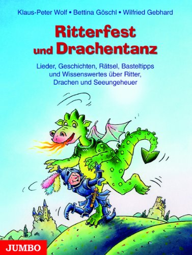 Ritterfest und Drachentanz: Lieder, Geschichten, Rätsel, Basteltipps und Wissenswertes über Ritter, Drachen und Seeungeheuer Ritterfest und Drachentanz: Lieder, Geschichten, Rätsel, Basteltipps und Wissenswertes über Ritter, Drachen und Seeungeheuer