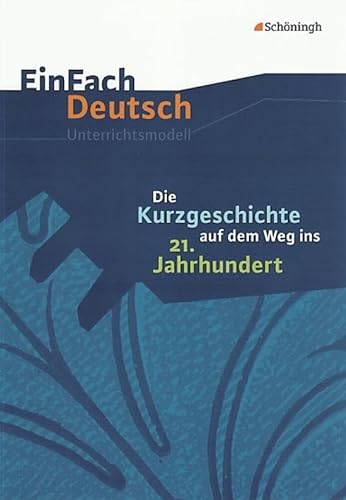 EinFach Deutsch Unterrichtsmodelle: Die Kurzgeschichte auf dem Weg ins 21. Jahrhundert: Gymnasiale Oberstufe von Westermann Bildungsmedien Verlag GmbH