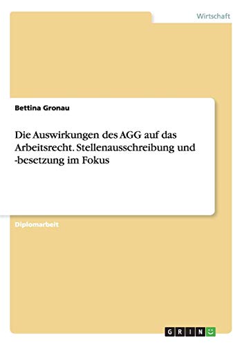 Die Auswirkungen des AGG auf das Arbeitsrecht. Stellenausschreibung und -besetzung im Fokus von Books on Demand