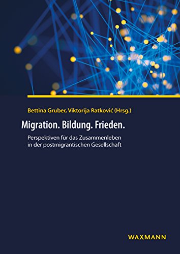 Migration. Bildung. Frieden. Perspektiven für das Zusammenleben in der postmigrantischen Gesellschaft Migration. Bildung. Frieden. Perspektiven für das Zusammenleben in der postmigrantischen Gesellschaft