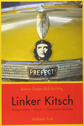 Linker Kitsch. Bekenntnisse - Ikonen - Gesamtkunstwerke von WILHELM FINK VERLAG