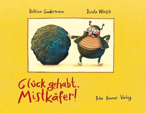 Glück gehabt, Mistkäfer!: Bilderbuch von Peter Hammer Verlag GmbH