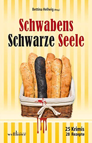 Schwabens Schwarze Seele: 25 Krimis, 28 Rezepte (Krimis und Rezepte) von Wellhfer Verlag