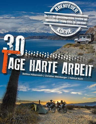 30 Tage harte Arbeit: Das 1 x 1 der abwechslungsreichen, kreativen und ungewöhnlichen Camping-Küche für Jedermann! von Books on Demand GmbH