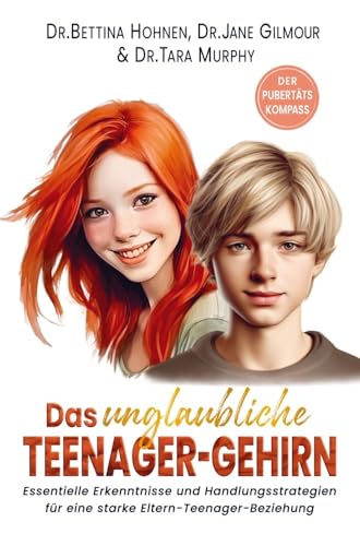 Das unglaubliche TEENAGER-GEHIRN ¿ Essentielle Erkenntnisse und Handlungsstrategien für eine starke Eltern-Teenager-Beziehung: DER PUBERTÄTSKOMPASS von dhamma Verlag