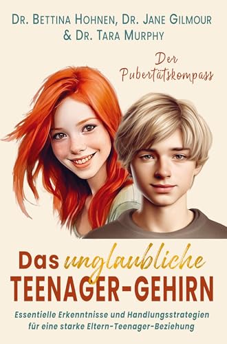 Das unglaubliche TEENAGER-GEHIRN ¿ Essentielle Erkenntnisse und Handlungsstrategien für eine starke Eltern-Teenager-Beziehung: DER PUBERTÄTSKOMPASS Das unglaubliche TEENAGER-GEHIRN ¿ Essentielle Erkenntnisse und Handlungsstrategien für eine starke Eltern-Teenager-Beziehung: DER PUBERTÄTSKOMPASS