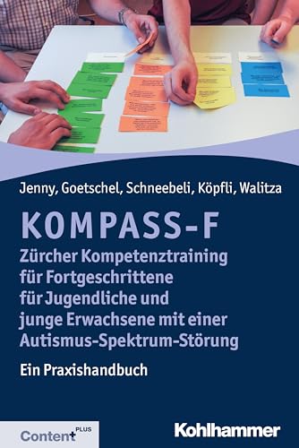 KOMPASS-F - Zürcher Kompetenztraining für Fortgeschrittene für Jugendliche und junge Erwachsene mit einer Autismus-Spektrum-Störung: Ein Praxishandbuch von Kohlhammer W.