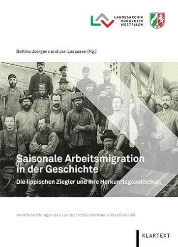 Saisonale Arbeitsmigration in der Geschichte. Die lippischen Ziegler und ihre Herkunftsgesellschaft (Veröffentlichungen des Landesarchivs Nordrhein-Westfalen) von Klartext-Verlagsges.