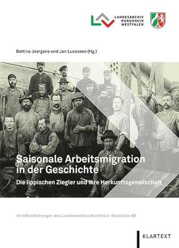 Saisonale Arbeitsmigration in der Geschichte. Die lippischen Ziegler und ihre Herkunftsgesellschaft (Veröffentlichungen des Landesarchivs Nordrhein-Westfalen) von Klartext