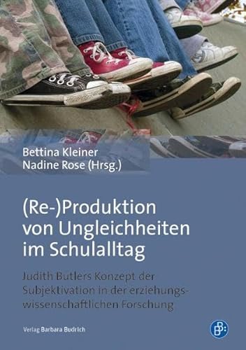 (Re-)Produktion von Ungleichheiten im Schulalltag: Judith Butlers Konzept der Subjektivation in der erziehungswissenschaftlichen Forschung