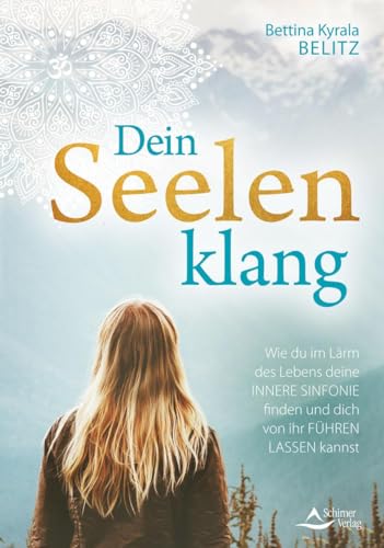 Dein Seelenklang: Wie du im Lärm des Lebens deine innere Sinfonie finden und dich von ihr führen lassen kannst von Schirner Verlag