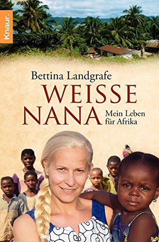 Weiße Nana: Mein Leben für Afrika Weiße Nana: Mein Leben für Afrika von Unbekannt
