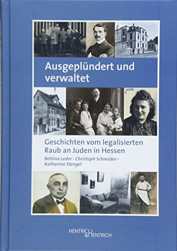 Ausgeplündert und verwaltet: Geschichten vom legalisierten Raub an Juden in Hessen von Hentrich & Hentrich