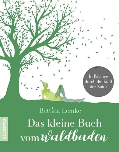 Das kleine Buch vom Waldbaden: In Balance durch die Kraft der Natur