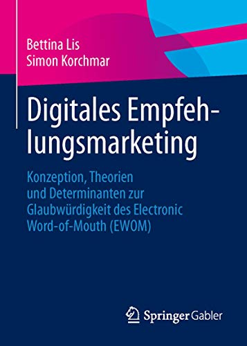 Digitales Empfehlungsmarketing: Konzeption, Theorien und Determinanten zur Glaubwürdigkeit des Electronic Word-of-Mouth (EWOM) von Springer