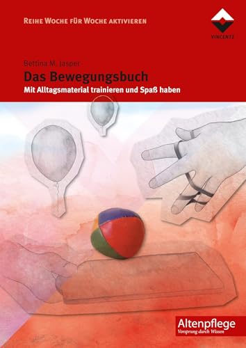 Das Bewegungsbuch: Mit Alltagsmaterial trainieren und Spaß haben (Altenpflege)