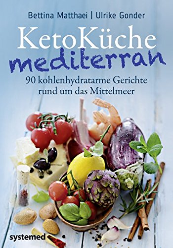 KetoKüche mediterran: 90 kohlenhydratarme Gerichte rund um das Mittelmeer von Systemed