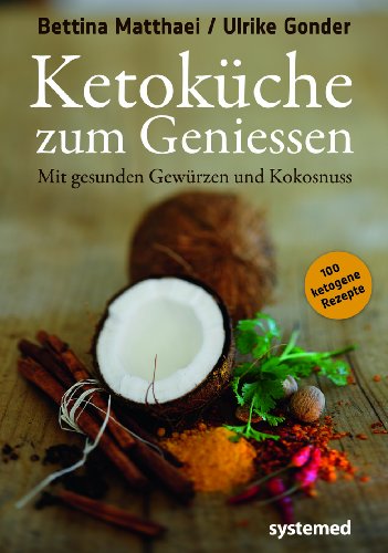 Ketoküche zum Genießen.: Mit gesunden Gewürzen und Kokosnuss. 100 ketogene Rezepte für Genießer. von RIVA