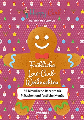 Happy Carb: Fröhliche Low-Carb-Weihnachten: 55 himmlische Rezepte für Plätzchen und festliche Menüs