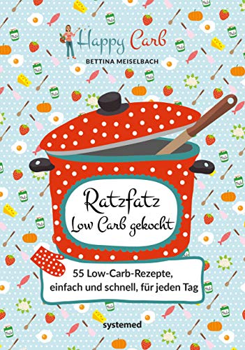 Happy Carb: Ratzfatz Low Carb gekocht: 55 Low-Carb-Rezepte, einfach und schnell für jeden Tag von RIVA