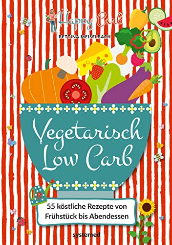 Happy Carb: Vegetarisch Low Carb: 55 köstliche Rezepte von Frühstück bis Abendessen von riva Verlag
