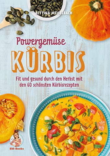 Powergemüse Kürbis: Fit und gesund durch den Herbst mit den 60 schönsten Kürbisrezepten Powergemüse Kürbis: Fit und gesund durch den Herbst mit den 60 schönsten Kürbisrezepten