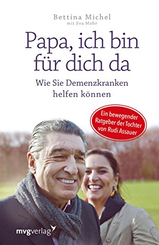 Papa, ich bin für dich da: Wie Sie Demenzkranken helfen können - Ein bewegender Ratgeber der Tochter von Rudi Assauer von mvg Verlag