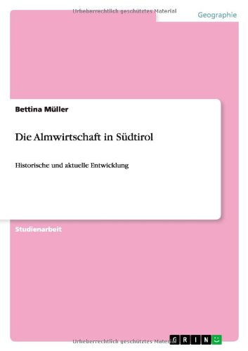 Die Almwirtschaft in Südtirol: Historische und aktuelle Entwicklung Die Almwirtschaft in Südtirol: Historische und aktuelle Entwicklung von Books on Demand