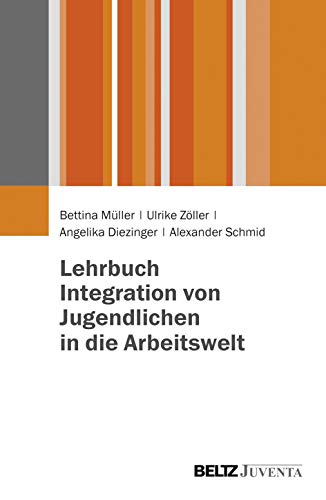 Lehrbuch Integration von Jugendlichen in die Arbeitswelt: Grundlagen für die Soziale Arbeit von Beltz Juventa