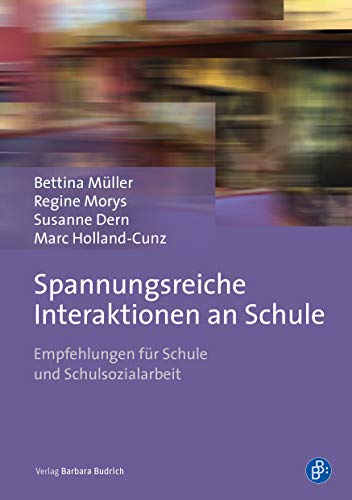 Spannungsreiche Interaktionen an Schule: Empfehlungen für Schule und Schulsozialarbeit von Verlag Barbara Budrich