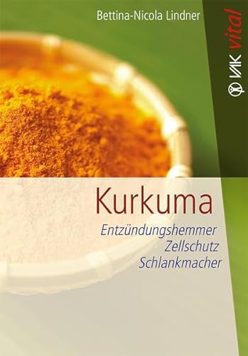 Kurkuma: Entzündungshemmer, Zellschutz, Schlankmacher (vak vital) von VAK Verlags GmbH