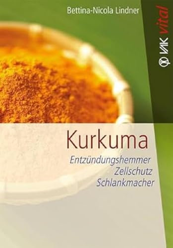 Kurkuma: Entzündungshemmer, Zellschutz, Schlankmacher (vak vital) von VAK Verlags GmbH