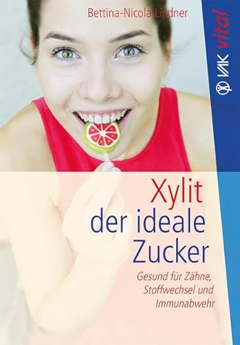 Xylit: Der ideale Zucker: Gesund für Zähne, Stoffwechsel und Immunabwehr - Bio (vak vital)