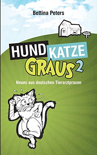 Hund, Katze, Graus 2: Neues aus deutschen Tierarztpraxen